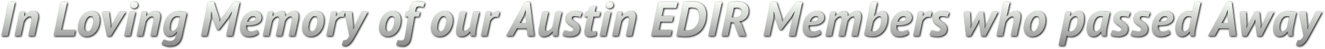 In Loving Memory of our Austin EDIR Members who passed Away In Loving Memory of our Austin EDIR Members who passed Away